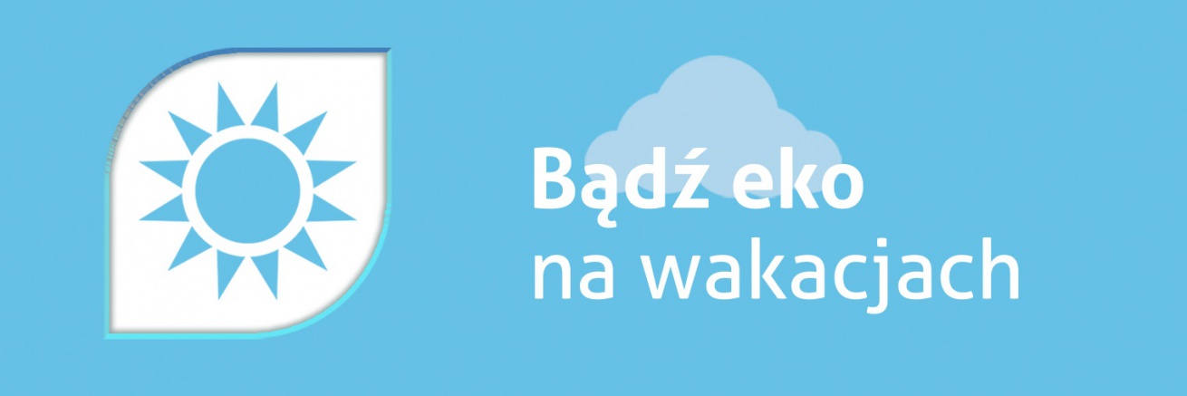 Obok ikonki słońca widnieje napis: Bądź eko na wakacjach